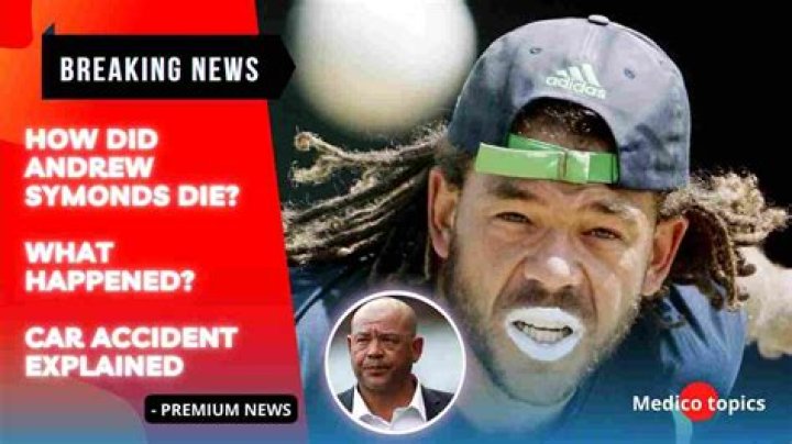 How did Andrew Symonds die? Cause of death explained
